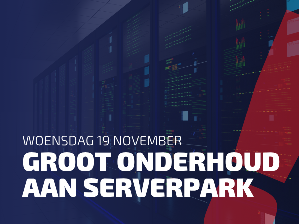Belangrijke serveronderhoud op 19 november: we maken ons systeem nóg beter